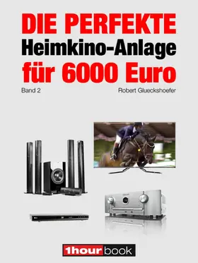 Glueckshoefer |  Die perfekte Heimkino-Anlage für 6000 Euro (Band 2) | eBook | Sack Fachmedien
