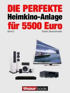 Glueckshoefer |  Die perfekte Heimkino-Anlage für 5500 Euro (Band 2) | eBook | Sack Fachmedien