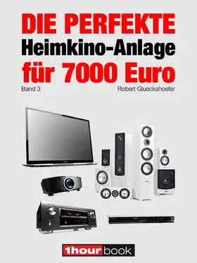 Glueckshoefer |  Die perfekte Heimkino-Anlage für 7000 Euro (Band 3) | eBook | Sack Fachmedien