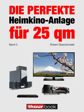 Glueckshoefer |  Die perfekte Heimkino-Anlage für 25 qm (Band 3) | eBook | Sack Fachmedien
