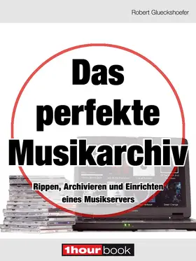 Glueckshoefer |  Das perfekte Musikarchiv | eBook | Sack Fachmedien