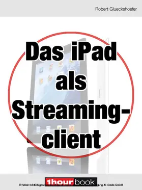 Glueckshoefer |  Das iPad als Streamingclient | eBook | Sack Fachmedien