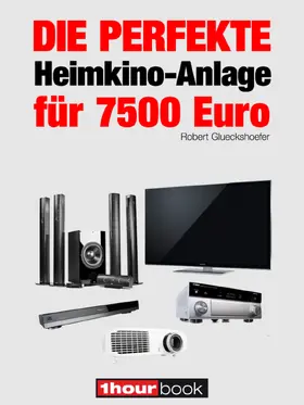 Glueckshoefer |  Die perfekte Heimkino-Anlage für 7500 Euro | eBook | Sack Fachmedien
