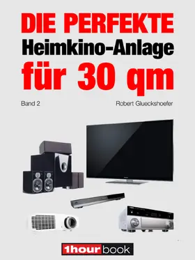 Glueckshoefer |  Die perfekte Heimkino-Anlage für 30 qm (Band 2) | eBook | Sack Fachmedien