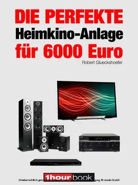 Glueckshoefer |  Die perfekte Heimkino-Anlage für 6000 Euro | eBook | Sack Fachmedien