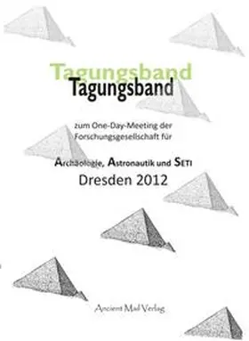  Tagungsband zum One-Day-meeting der Forschungsgesellschaft für Archäologie, Astronautik und SETI Dresden 2012 | Buch |  Sack Fachmedien