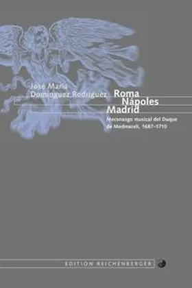 Domínguez Rodríguez |  Roma, Nápoles, Madrid. Mecenazgo musical del Duque de Medinaceli, 1687-1710 | Buch |  Sack Fachmedien