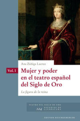 Zúñiga Lacruz |  Mujer y poder en el teatro español del Siglo de Oro: la figura de la reina | Buch |  Sack Fachmedien