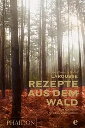 Mallet |  Larousse - Rezepte aus dem Wald | Buch |  Sack Fachmedien