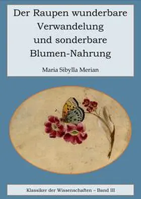 Merian |  Der Raupen wunderbare Verwandelung und sonderbare Blumennahrung | eBook | Sack Fachmedien