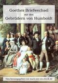 Goethe / Humboldt |  Goethes Briefwechsel mit den Gebrüdern von Humboldt | eBook | Sack Fachmedien