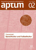 Schiewe / Wengeler / Hauser |  Aptum Themenheft: Sprachkultur und Fußballkultur | Buch |  Sack Fachmedien