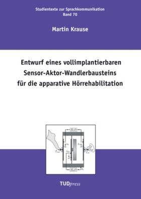 Krause |  Entwurf eines vollimplantierbaren Sensor-Aktor-Wandlerbausteins für die apparative Hörrehabilitation | Buch |  Sack Fachmedien