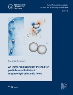 Schwarz | An immersed boundary method for particles and bubbles in magnetohydrodynamic flows | Buch | 978-3-944331-58-4 | sack.de