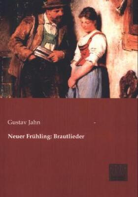 Jahn |  Neuer Frühling: Brautlieder | Buch |  Sack Fachmedien