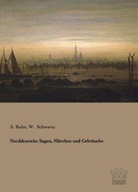 Kuhn / Schwartz |  Norddeutsche Sagen, Märchen und Gebräuche | Buch |  Sack Fachmedien