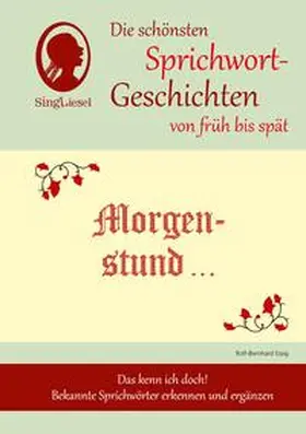 Essig |  Morgenstund hat Gold im Mund, Die schönsten Sprichwort-Geschichten von früh bis spät für Menschen mit Demenz | Buch |  Sack Fachmedien