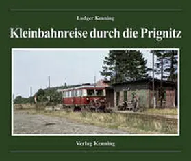 Kenning |  Kleinbahnreise durch die Prignitz | Buch |  Sack Fachmedien