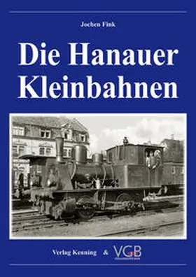 Fink / Kenning |  Die Hanauer Kleinbahnen | Buch |  Sack Fachmedien