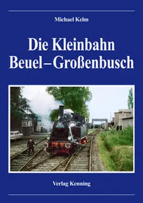 Michael / Kenning |  Die Kleinbahn Beuel - Großenbusch | Buch |  Sack Fachmedien