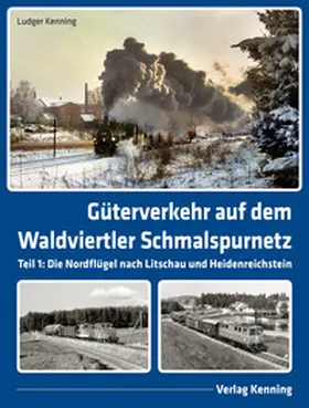 Kenning |  Güterverkehr auf dem Waldviertler Schmalspurnetz | Buch |  Sack Fachmedien