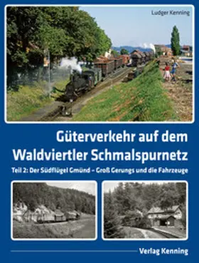 Kenning |  Güterverkehr auf dem Waldviertler Schmalspurnetz | Buch |  Sack Fachmedien