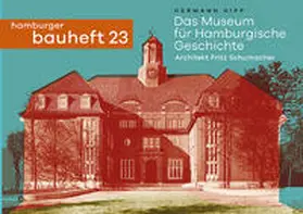 Hipp |  Das Museum für Hamburgische Geschichte. Architekt: Fritz Schumacher | Buch |  Sack Fachmedien
