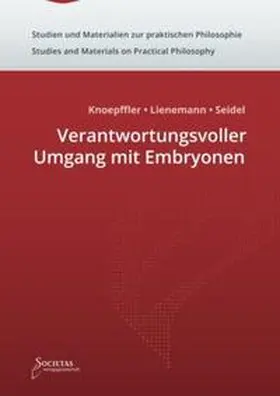 Seidel / Knoepffler / Lienemann |  Verantwortungsvoller Umgang mit Embryonen | Buch |  Sack Fachmedien