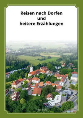 Prof. Dr. Bialas / Bialas |  Reisen nach Dorfen und heitere Erzählungen | Buch |  Sack Fachmedien