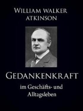 Atkinson |  Gedankenkraft im Geschäfts- und Alltagsleben | eBook | Sack Fachmedien
