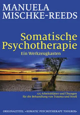 Mischke-Reeds |  Somatische Psychotherapie - ein Werkzeugkasten | Buch |  Sack Fachmedien