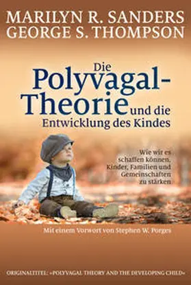 Sanders / Thompson |  Die Polyvagal-Theorie und die Entwicklung des Kindes | Buch |  Sack Fachmedien