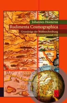 Honterus / Offner / Roth | Rudimenta Cosmographica - Grundzüge der Weltbeschreibung (Corona/Kronstadt 1542) | Buch | 978-3-944529-62-2 | sack.de