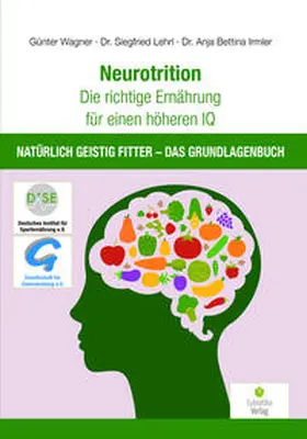 Wagner / Lehrl / Irmler |  Neurotrition - Die richtige Ernährung für einen höheren IQ | Buch |  Sack Fachmedien