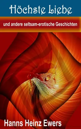 Ewers |  Höchste Liebe und andere seltsam-erotische Geschichten | eBook | Sack Fachmedien
