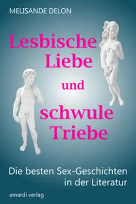 Delon / Waltz |  Lesbische Liebe und schwule Triebe – Die besten Sex-Geschichten in der Literatur | Buch |  Sack Fachmedien