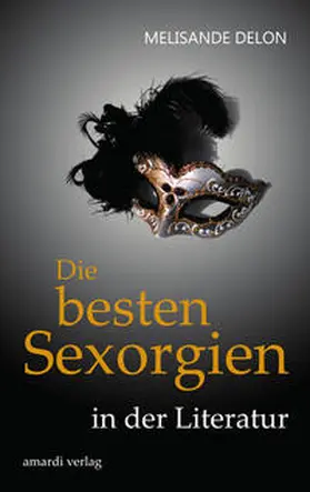 Delon / Schröder |  Die besten Sexorgien in der Literatur | Buch |  Sack Fachmedien