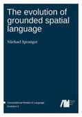 Spranger |  The evolution of grounded spatial language | Buch |  Sack Fachmedien