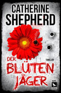 Shepherd |  Der Blütenjäger: Thriller | Buch |  Sack Fachmedien