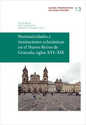 Mejía / Danwerth / Albani |  Normatividades e instituciones eclesiásticas en el Nuevo Reine de Granada, siglos XVI-XIX | Buch |  Sack Fachmedien