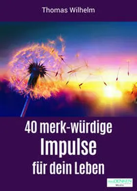 Wilhelm |  40 merk-würdige Impulse für dein Leben | Buch |  Sack Fachmedien