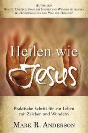 Anderson | Heilen wie Jesus | Buch | 978-3-944794-33-4 | sack.de