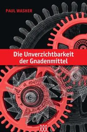 Washer |  Die Unverzichtbarkeit der Gnadenmittel | Buch |  Sack Fachmedien