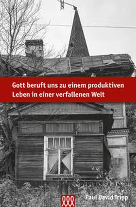 Tripp |  Gott beruft uns zu einem produktiven Leben in einer verfallenen Welt | Buch |  Sack Fachmedien