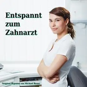 Bauer |  Entspannt zum Zahnarzt | Sonstiges |  Sack Fachmedien