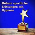Bauer |  Höhere sportliche Leistungen mit Hypnose | Sonstiges |  Sack Fachmedien