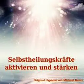Bauer |  Selbstheilungskräfte aktivieren und stärken | Sonstiges |  Sack Fachmedien