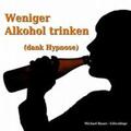 Bauer |  Weniger Alkohol trinken (dank Hypnose) | Sonstiges |  Sack Fachmedien