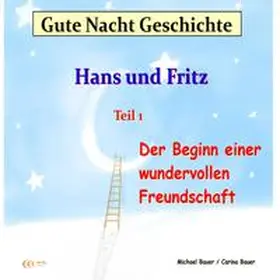 Bauer | Gute-Nacht-Geschichte: Hans und Fritz - Der Beginn einer wundervollen Freundschaft | Sonstiges | 978-3-944803-41-8 | sack.de