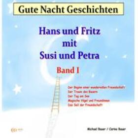 Bauer | Gute-Nacht-Geschichten: Hans und Fritz mit Susi und Petra – Band I | Sonstiges | 978-3-944803-49-4 | sack.de